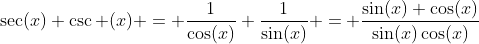 \sec(x)+\csc (x) = \dfrac{1}{\cos(x)}+\dfrac{1}{\sin(x)} = \dfrac{\sin(x)+\cos(x)}{\sin(x)\cos(x)}