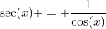 \sec(x) = \frac{1}{\cos(x)}