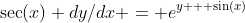 \sec(x) dy/dx = e^{y + \sin(x)}