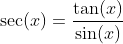 \sec(x)=\frac{\tan(x)}{\sin(x)}