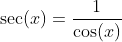 \sec(x)=\frac{1}{\cos(x)}