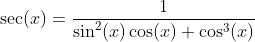 \sec(x)=\frac{1}{\sin^2(x)\cos(x)+\cos^3(x)}