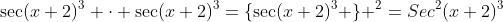 \sec(x+2)^3 \cdot \sec(x+2)^3=\{\sec(x+2)^3 \} ^2=Sec^2(x+2)^3