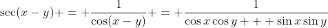 \sec(x-y) = \dfrac{1}{\cos(x-y)} = \dfrac{1}{\cos{x}\cos{y} + \sin{x}\sin{y}}