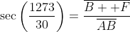 \sec\left(\frac{1273}{30}\right)=\frac{\overline{B  F}}{\overline{AB}}