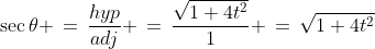 \sec\theta \,=\,\frac{hyp}{adj} \,=\,\frac{\sqrt{1+4t^2}}{1} \,=\,\sqrt{1+4t^2}