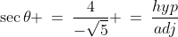 \sec\theta \:=\:\frac{4}{-\sqrt{5}} \:=\:\frac{hyp}{adj}