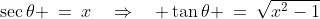 \sec\theta \:=\:x\quad\Rightarrow\quad \tan\theta \:=\:\sqrt{x^2-1}