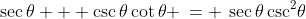 2)\;\;\sec\theta + \csc\theta\cot\theta \:= \:\sec\theta\csc^2\!\theta