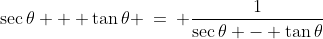 1)\;\;\sec\theta + \tan\theta \:=\: \frac{1}{\sec\theta - \tan\theta}
