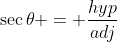\sec\theta = \frac{hyp}{adj}