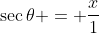 \sec\theta = \frac{x}{1}