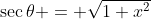 \sec\theta = \sqrt{1+x^2}
