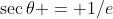 \sec\theta = 1/e