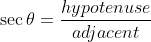 \sec\theta=\frac{hypotenuse}{adjacent}