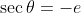 \sec\theta=-e