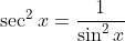 \sec^{2}x=\frac{1}{\sin^{2}x}