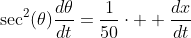 \sec^2(\theta)\frac{d\theta}{dt}=\frac{1}{50}\cdot  \frac{dx}{dt}