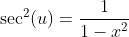\sec^2(u)=\frac{1}{1-x^2}
