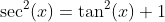 \sec^2(x)=\tan^2(x)+1