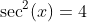 \sec^2(x)=4