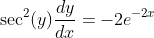 \sec^2(y)\frac{dy}{dx}=-2e^{-2x}