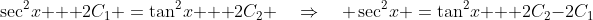 \sec^2\!x + 2C_1 \:=\:\tan^2\!x + 2C_2 \quad\Rightarrow\quad \sec^2\!x \:=\:\tan^2\!x + 2C_2-2C_1