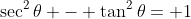 \sec^2\theta - \tan^2\theta= 1