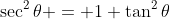 \sec^2\theta = 1+\tan^2\theta