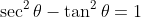 \sec^2\theta-\tan^2\theta=1