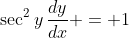 \sec^2{y}\,\frac{dy}{dx} = 1
