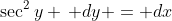 \sec^2{y} \, dy = dx