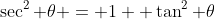 \sec^2 \theta = 1+ \tan^2 \theta