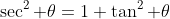 \sec^2 \theta=1+\tan^2 \theta