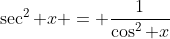 \sec^2 x = \frac{1}{\cos^2 x}