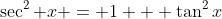 \sec^2 x = 1 + \tan^2x