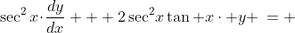 \sec^2x\!\cdot\!\frac{dy}{dx} + 2\sec^2\!x\tan x\cdot y \:= \;\sin x\sec^2x