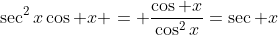 \sec^2x\cos x = \frac{\cos x}{\cos^2x}=\sec x