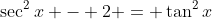 \sec^2x - 2 = \tan^2x