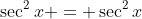 \sec^2x = \sec^2x
