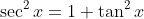\sec^2x=1+\tan^2x