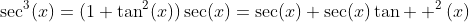 \sec^3(x)=(1+\tan^2(x))\sec(x)=\sec(x)+\sec(x)\tan  ^2(x)