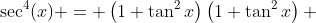 \sec^4(x) = \left(1+\tan^2{x}\right)\left(1+\tan^2{x}\right) 
