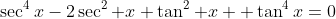 \sec^4x-2\sec^2 x \tan^2 x+ \tan^4x=0