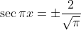 \sec{\pi{x}}=\pm\frac{2}{\sqrt{\pi}}