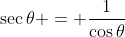 \sec{\theta} = \frac{1}{\cos{\theta}}