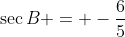 \sec{B} = -\frac{6}{5}