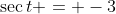 \sec{t} = -3