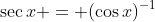 \sec{x} = (\cos{x})^{-1}