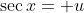 \sec{x}= u